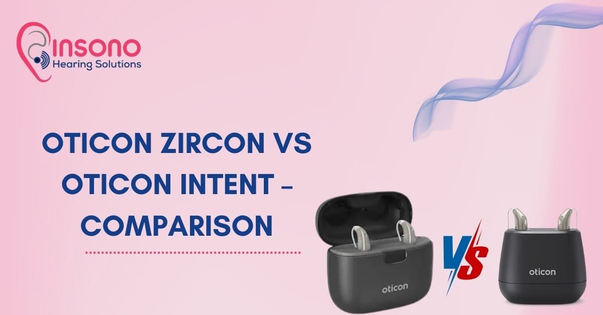 Oticon Zircon vs Oticon Intent – Which One Should You Choose