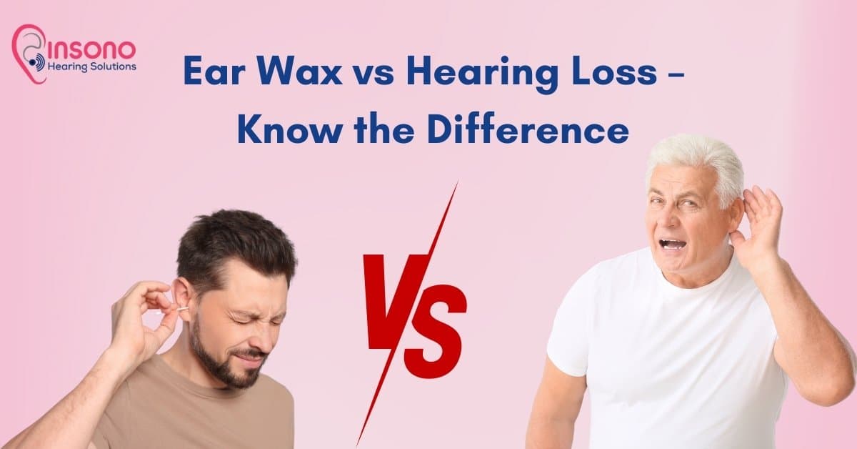 Ear Wax vs Hearing Loss – How to Know the Real Reason You Can’t Hear