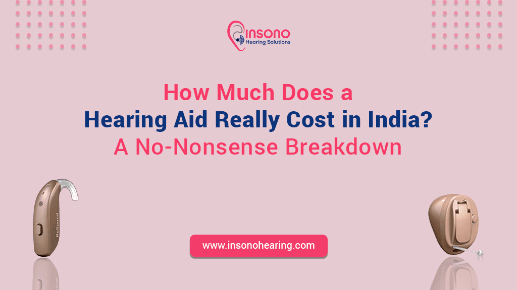 How Much Does a Hearing Aid Really Cost in India? A No-Nonsense Breakdown