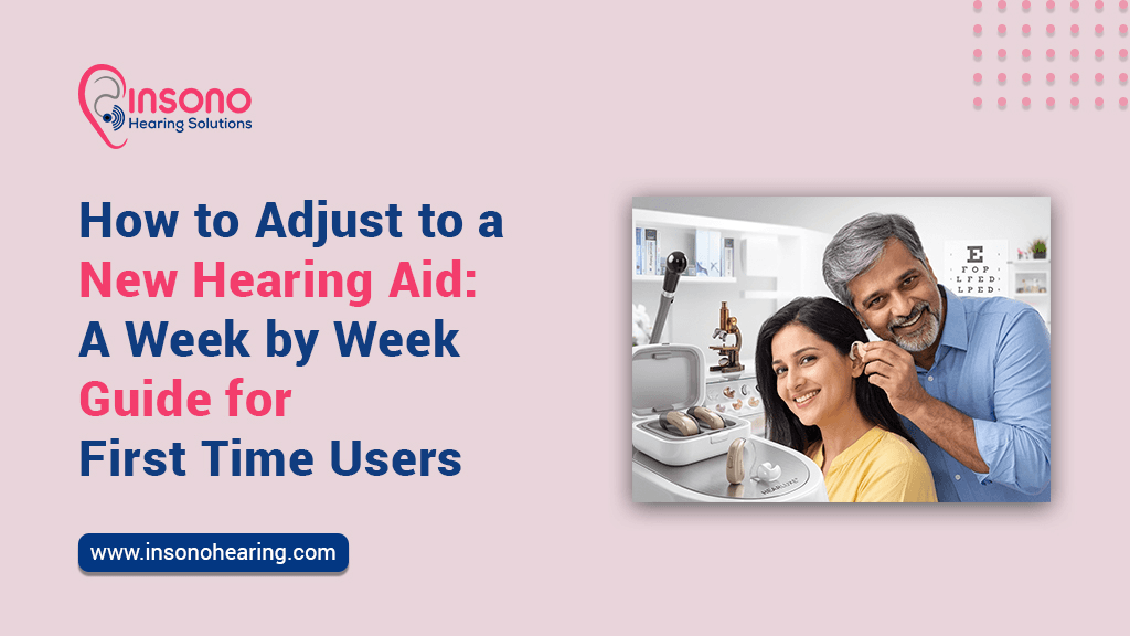 How to Adjust to a New Hearing Aid: A Week-by-Week Guide for First-Time Users