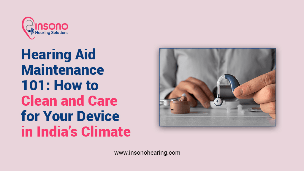 Hearing Aid Maintenance 101: How to Clean and Care for Your Device in India’s Climate
